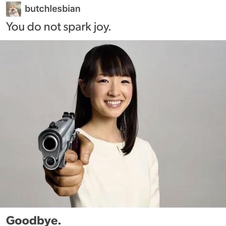 butchlesbian You not spark joy. Goodbye.