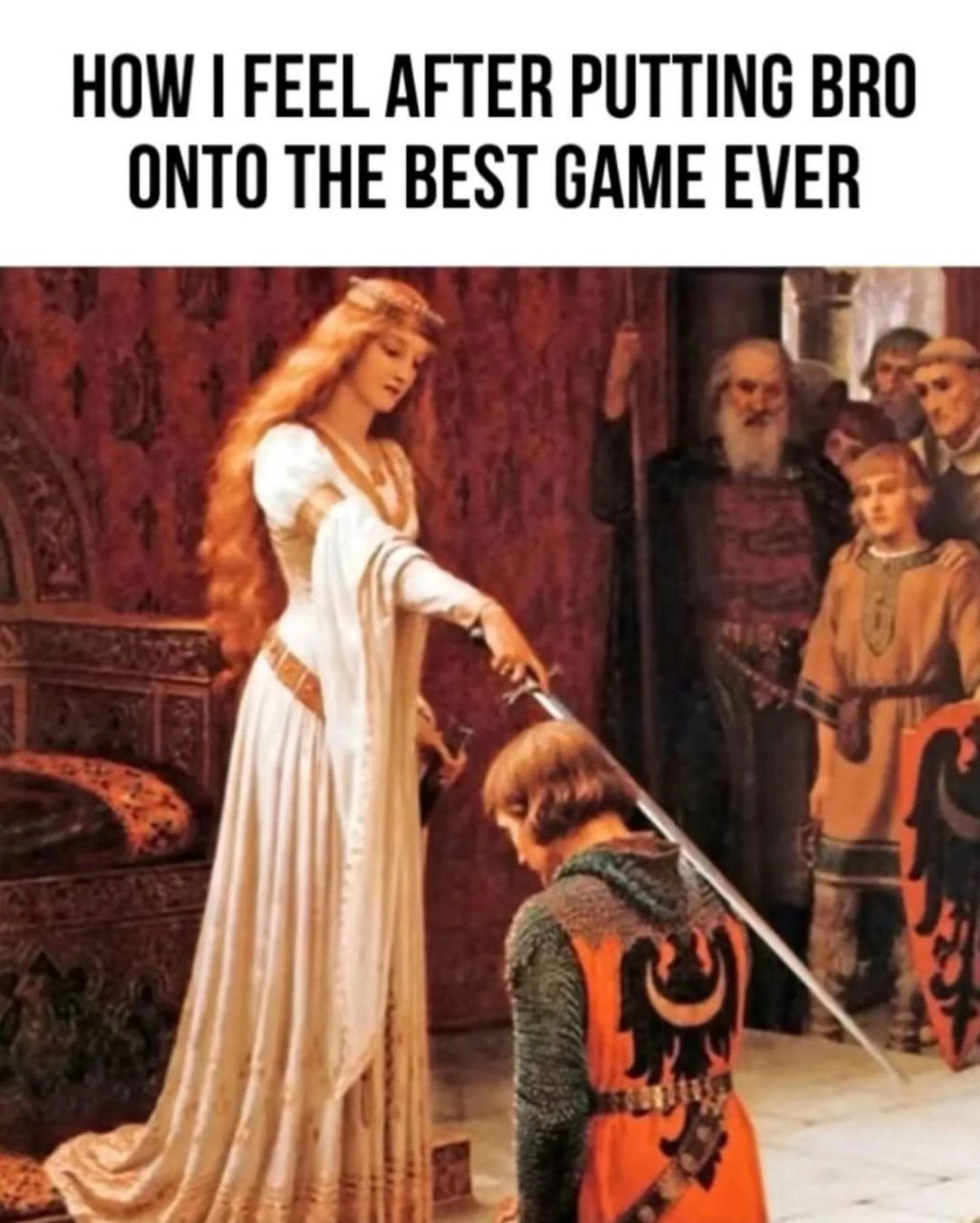 HOW FEEL AFTER PUTTING BRO ONTO THE BEST GAME EVER
