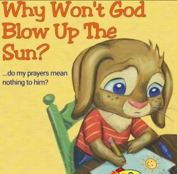 Why Won't God Blow Up Sun? nothing to him? my prayers A}