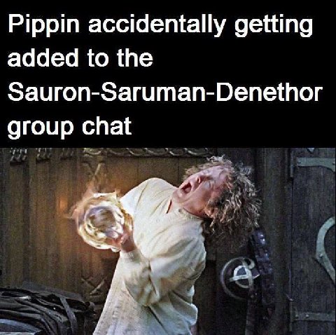 Pippin accidentally getting added to the Sauron-Saruman-Denethor group chat