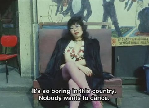 It's boring this country. Nobody wants to dance.
