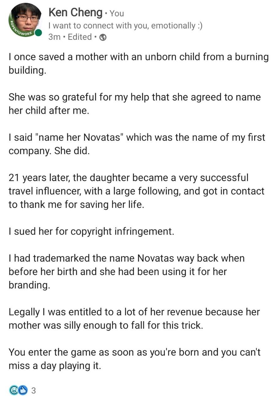 Ken Cheng: You want to connect with you, emotionally Edited: once saved a mother with an unborn child from a burning building. She was so grateful for my help that she agreed to name her child after m