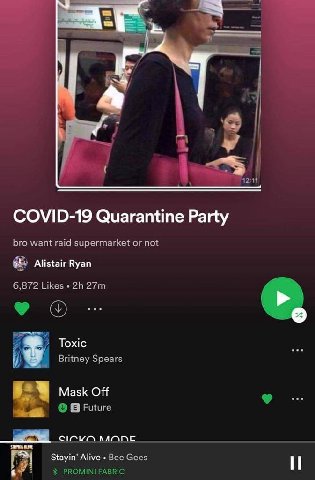 роз a в У] 12:11 COVID-19 Quarantine Party bro want raid supermarket or not Alistair Ryan 6,872 Likes Toxic i Britney Spears of Future MANE Stayin’ Alive Bee Gees PROMINI FABRIC