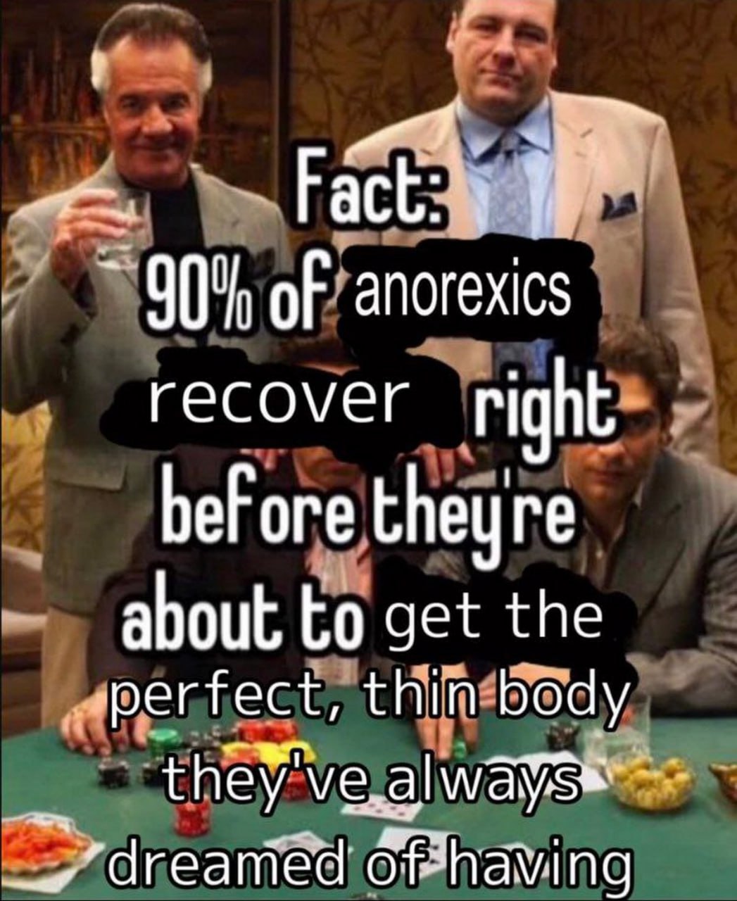 of anorexics recover right before theyre about to get the perfect, thin body