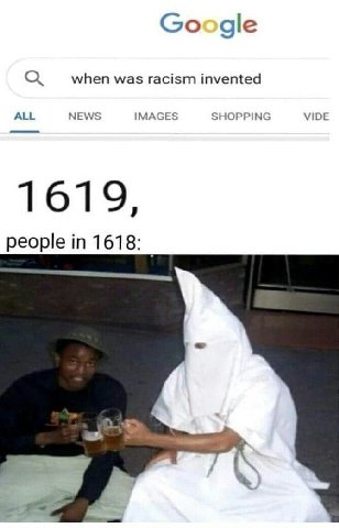 Google when was racism invented ALL NEWS IMAGES SHOPPING VIDE 1619, people 1618: