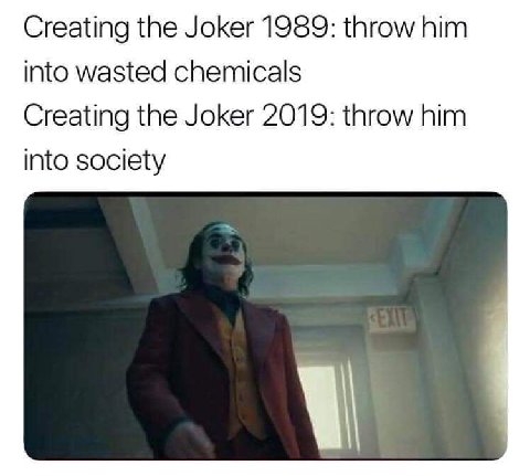 Creating the Joker 1989: throw him into wasted chemicals Creating the Joker 2019: throw him into society