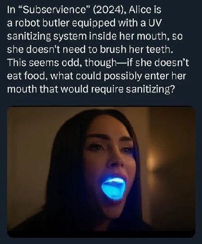 In “Subservience” (2024), Alice is a robot butler equipped with a sanitizing system inside her mouth, so she doesn't need to brush her teeth. This seems odd, though—if she doesn’t eat food, what could