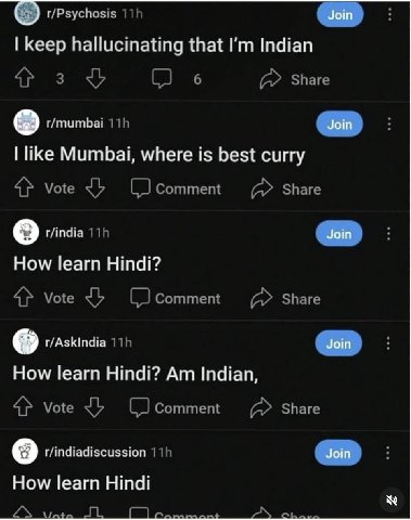 Join keep hallucinating that Indian r/mumbai Join like Mumbai, where is best curry r/india Join How learn Hindi? t/Askindia Join How learn Hindi? Indian, о t/indiadiscussion Join How learn Hindi