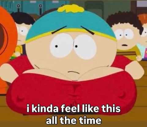 i kinda feel like this all the time