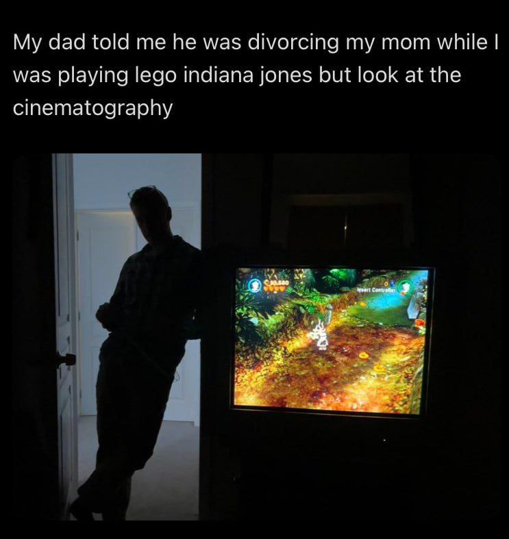 My dad told he was divorcing my mom while was playing lego indiana jones but look at the cinematography