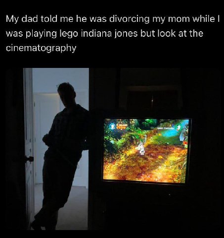 My dad told he was divorcing my mom while was playing lego indiana jones but look at the cinematography