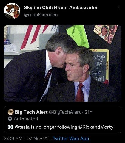 Skyline Chili Brand Ambassador у @rodakscreens Gat Big Tech Alert @BigTechAlert Automated 99 @tesla is no longer following @RickandMorty 3:39 07 Nov 22 Twitter Web App
