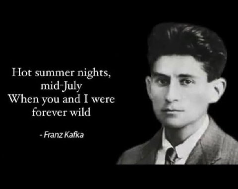 Hot summer nights, mid-July When you and I were forever wild Franz Kafka