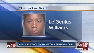harged as Adult Le'Genius Williams ADULT SENTENCE COULD DEFY SUPREME COURT
