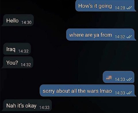 How's it going 14:28 Hello 14:30 where are from 14:32 44.99 You? 4:32 14:33 sorry about all the wars Imao 14:33 Nah it's okay 14; 2 3