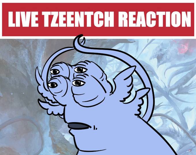 LIVE TZEENTCH REACTION 8