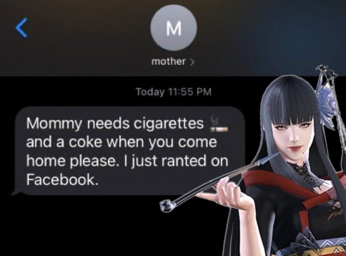 mother Today 1 55 Mommy needs cigarettes and a coke when you come home please. just ranted on Facebook.