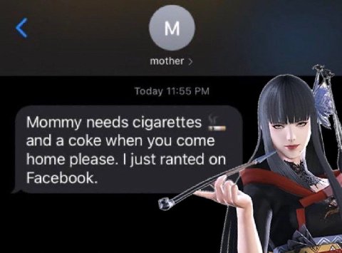 mother Today 1 55 Mommy needs cigarettes and a coke when you come home please. just ranted on Facebook.