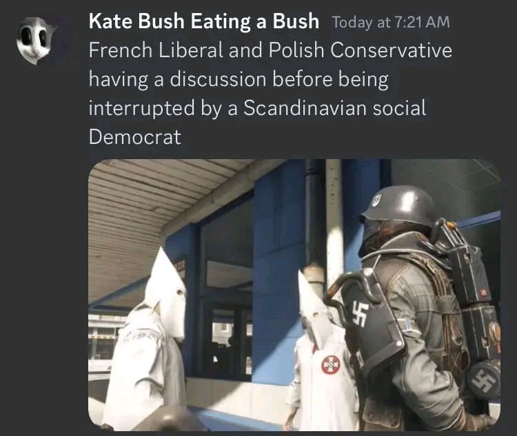 Kate Bush Eating а Bush French Liberal and Polish Conservative having a discussion before being interrupted a Scandinavian social Democrat 98 i