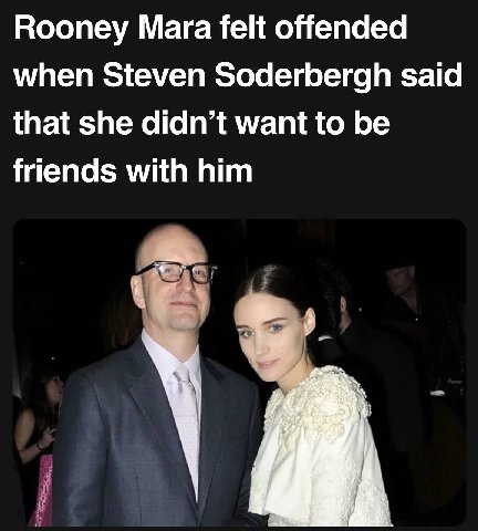 Rooney Mara felt offended when Steven Soderbergh said that she didn’t want to be friends with him
