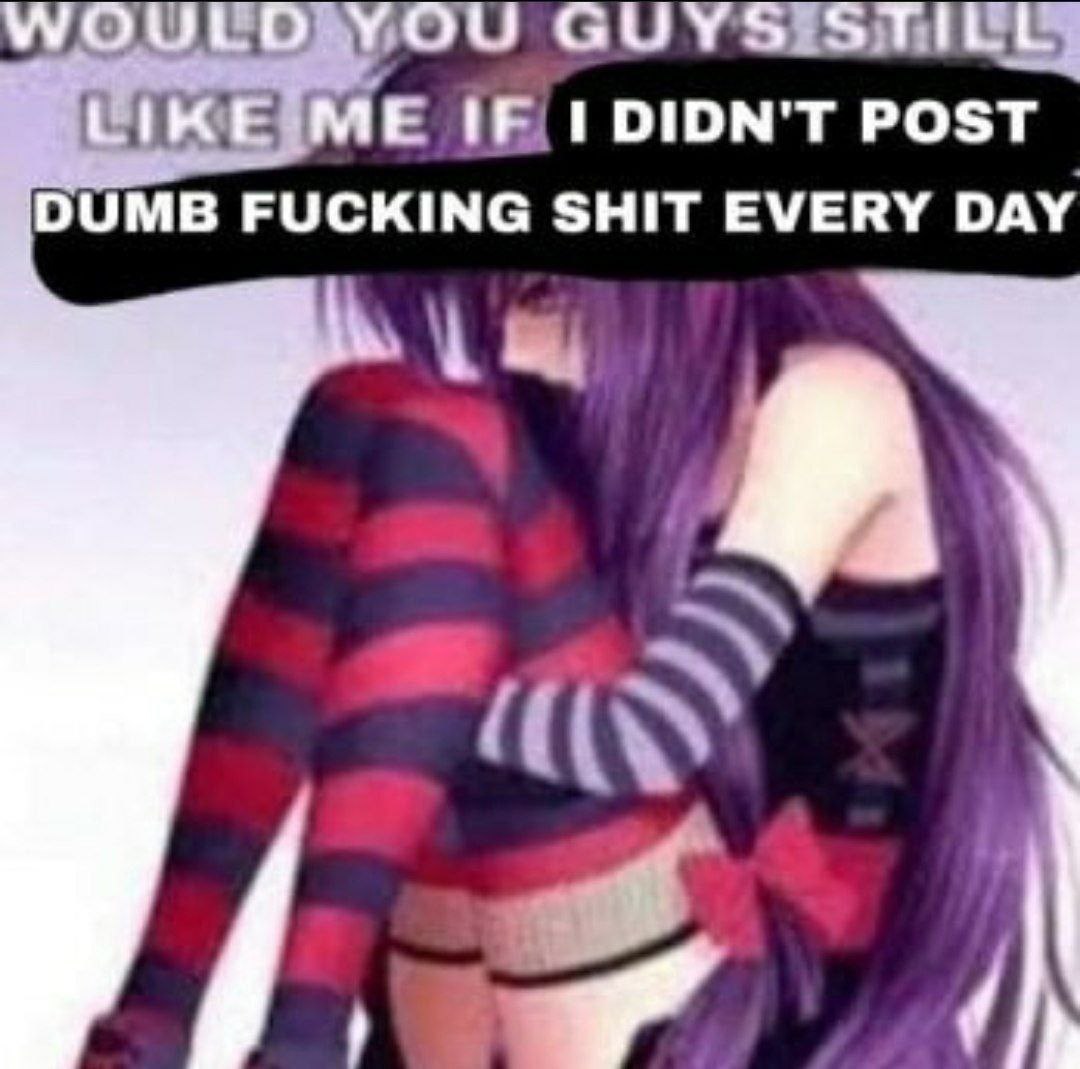 DIDN'T POST DUMB FUCKING SHIT EVERY DAY