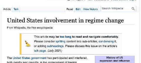 Article Так Read Edit Viewhistory |Search Wikipedia United States involvement in regime change From Wikipedia, the free encyclopedia This article may be too long to read and navigate comfortably. Plea