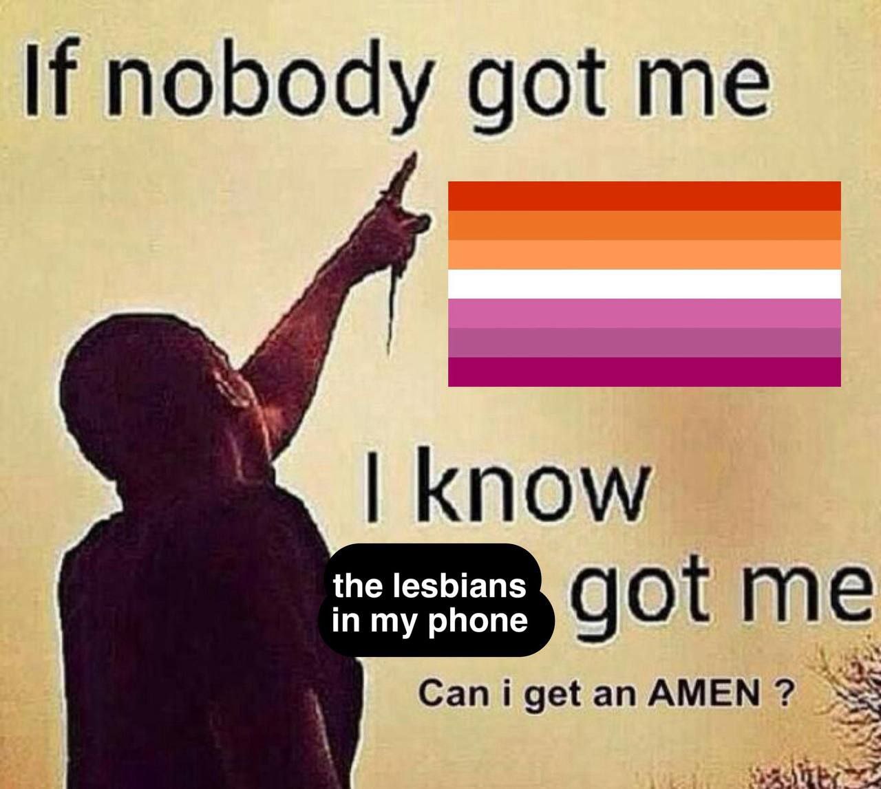 got me know the lesbians in my phone gotme Can i get an AMEN