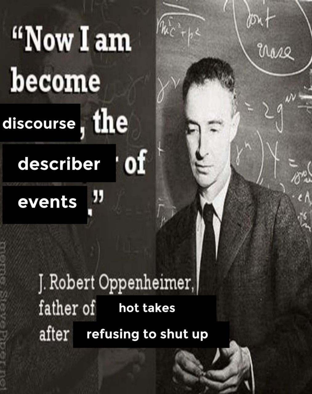 “Now lam become discourse the describer of events lia Robert Oppenheimer, father of hot takes after refusing to shut up