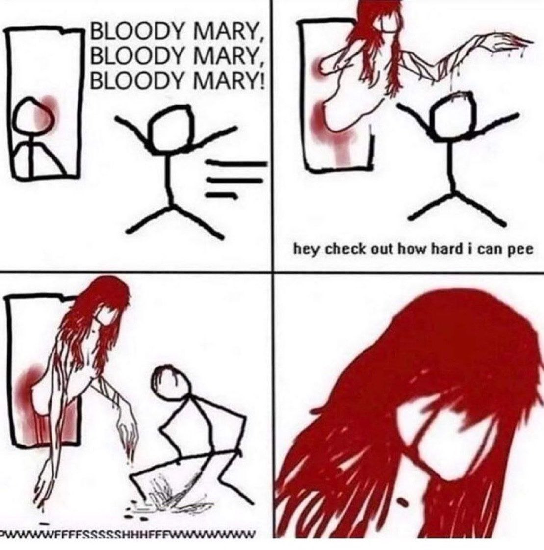BLOODY MARY, BLOODY MARY, BLOODY MARY! hey check out how hard i can pee