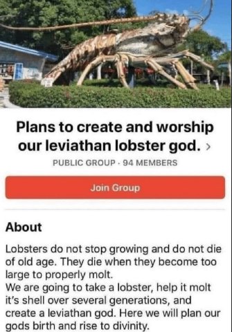 Plans to create and worship our leviathan lobster god. PUBLIC GROUP 94 MEMBERS About Lobsters not stop growing and not die of old age. They die when they become too large to properly molt. We are goin