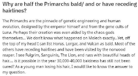 Why are half the Primarchs bald/ and or have receding hairlines? The Primarchs are the pinnacle of genetic engineering and human evolution, designed the emperor himself and from the gene cults of Luna