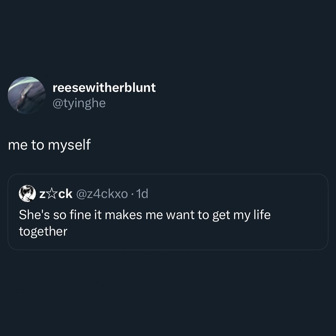 reesewitherblunt me to myself She's so fine it makes me want to get my life together