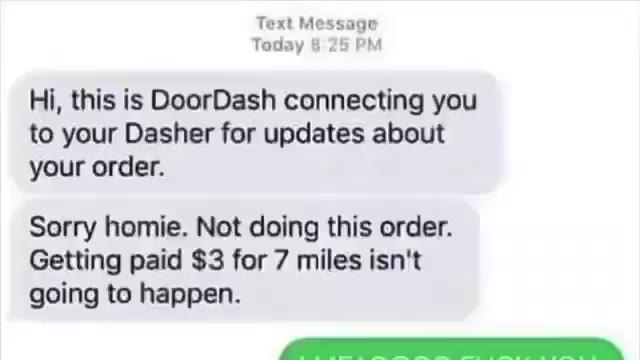Pick a number between 1 and 10 to your Dasher for updates about — Sorry homie. Not doing this order. Getting paid $3 for 7 miles isn't going to happen. Bitch I'm not coming over there for This text co