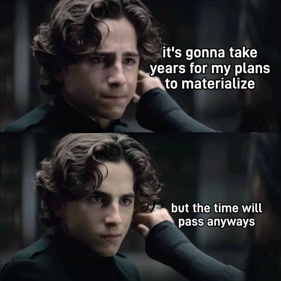 it's gonna take for my plans materialize but the time will апумау$