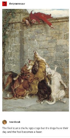 3 thetyrannosaur 5 у a 4 4 Я 3 4 к 7 2 heardbook The fool taunts the hungry dogs but the dogs have their day and the fool becomes a feast
