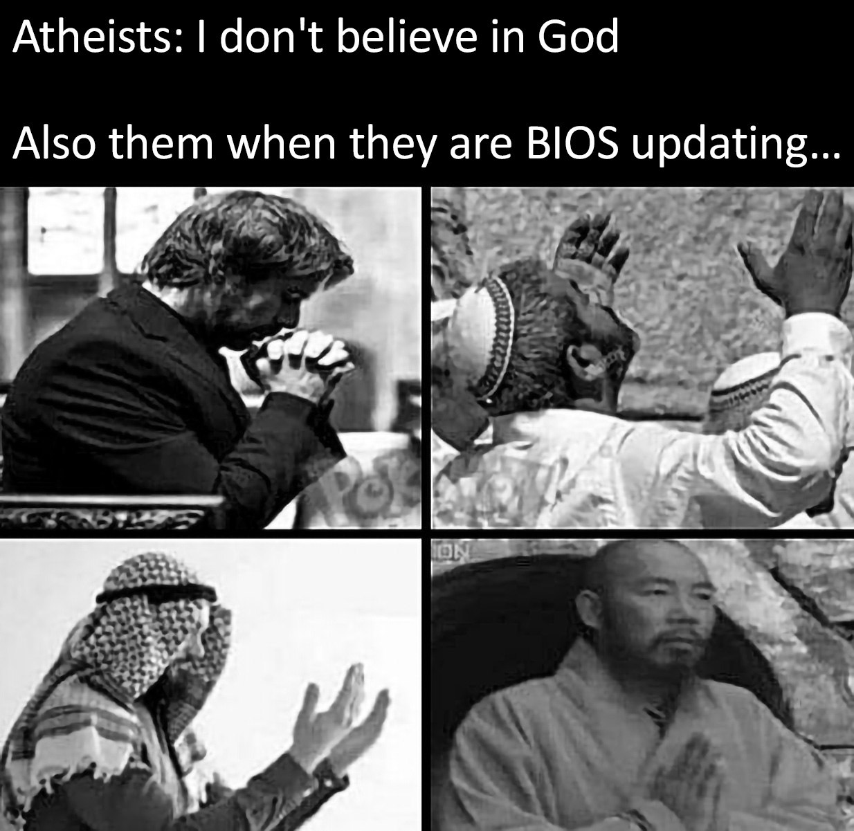 Atheists: don't believe God Also them when they are BIOS updating... Was