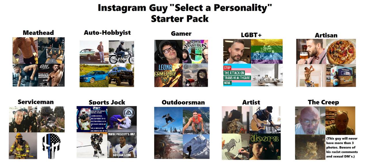 Instagram Guy “Select a Personality Starter Pack Meathead Auto-Hobbyist Gamer LGBT+ Artisan 3 i» 3 i 2 We Serviceman Sports Jock Outdoorsman Artist The Creep 2 Fst я 7 (4) 4 9: MAYBE 2 (This guy will 