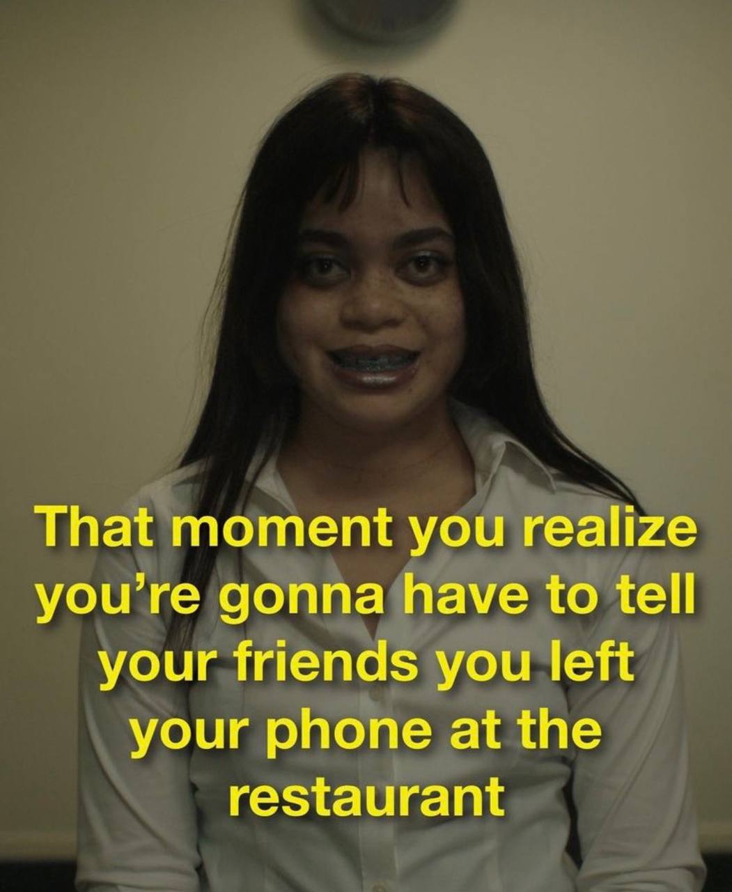 That moment you realize you’re gonna have to tell your friends you left your phone at the restaurant
