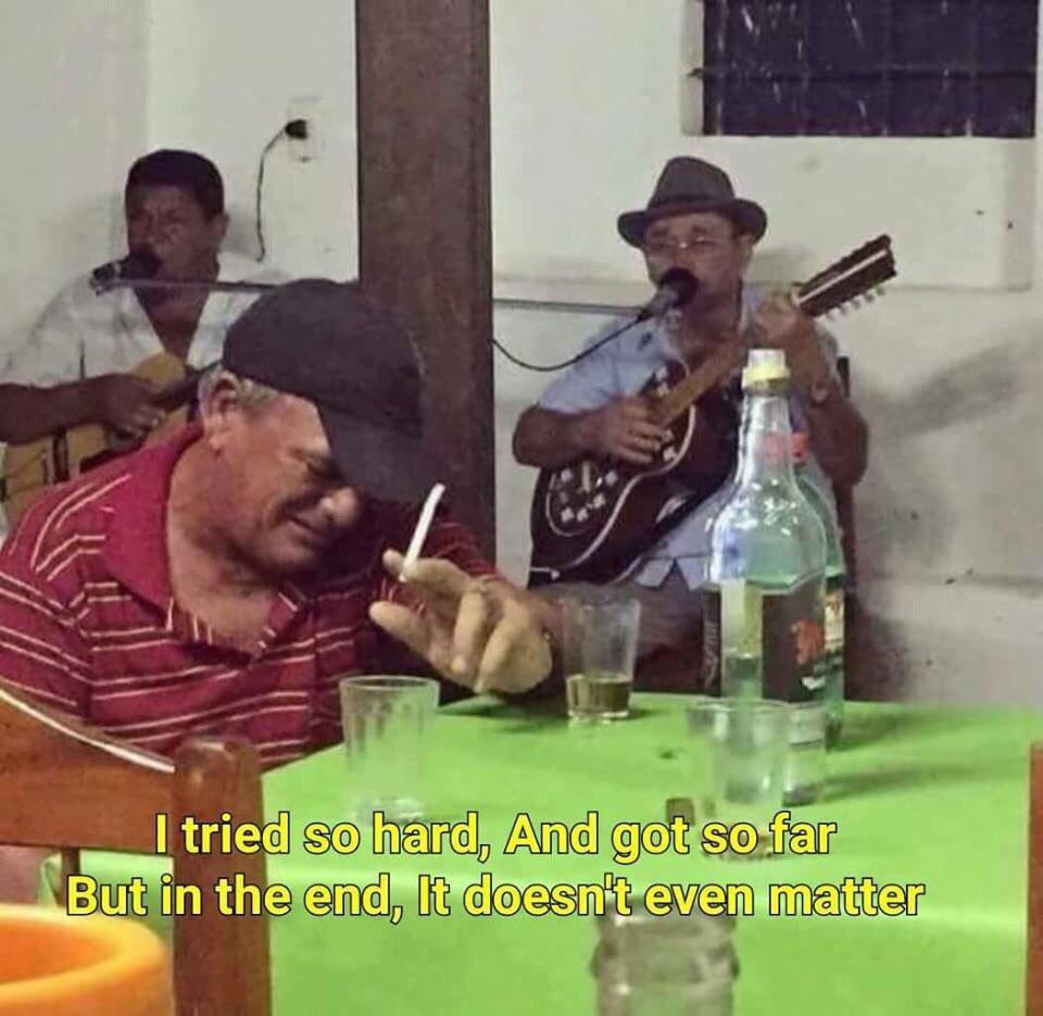 I tried so-hard, And got so‘far in the
