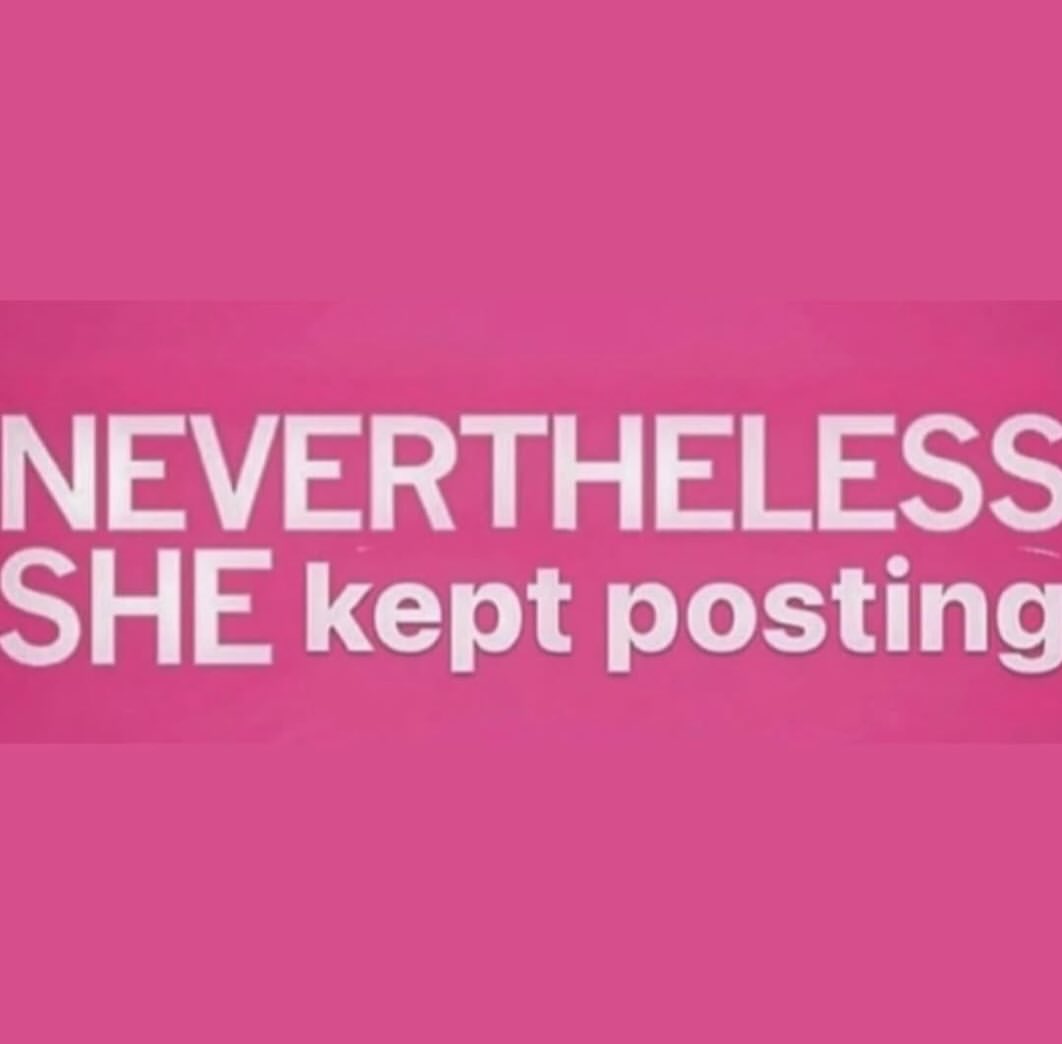 NEVERTHELESS SHE kept posting