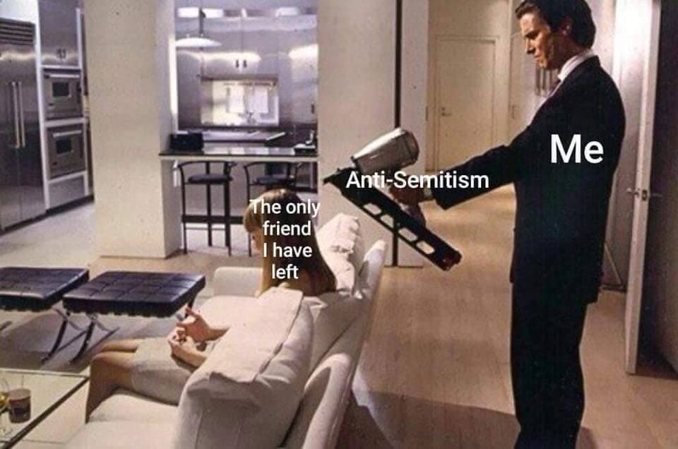 Me Semitism he friend have left