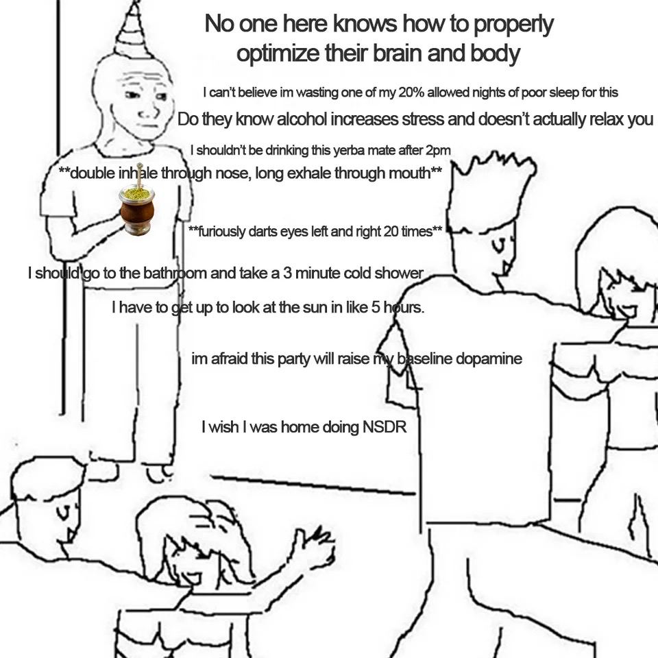 No one here knows how to properly optimize their brain and body a can't believe wasting one of my 20% allowed nights of poor sleep for this they know alcohol increases stress and doesn't actually rela