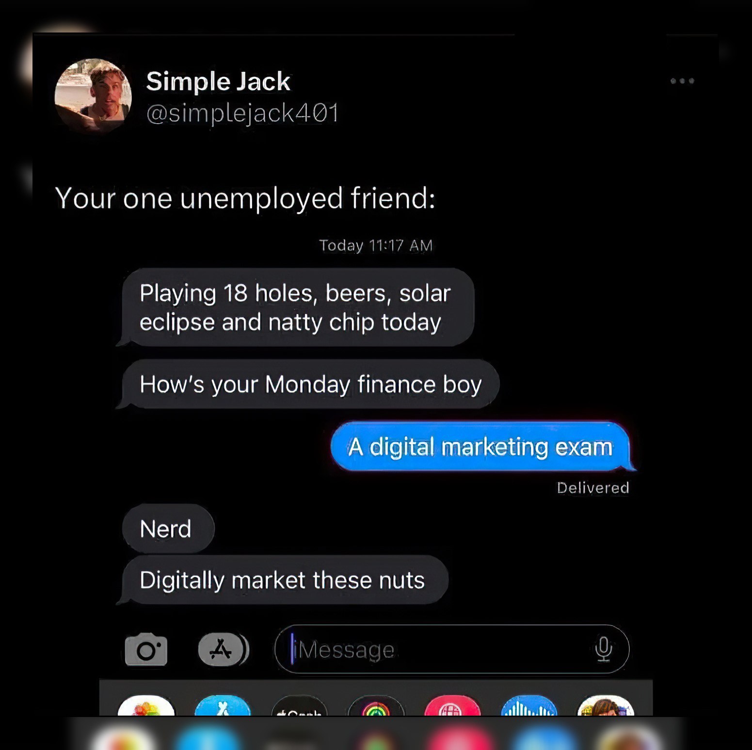 Simple Jack „4 Your one unemployed friend: Today 11:17 Playing 18 holes, beers, solar eclipse and natty chip today How's your Monday finance boy Delivered Nerd Digitally market these nuts |Меззаде о)