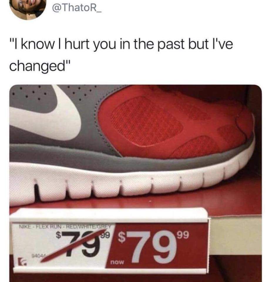@ThatoR_ Know hurt you in the past but I've changed" NIKE