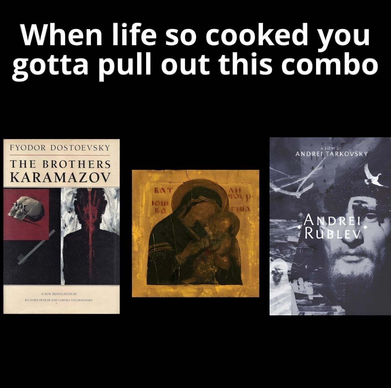 When life so cooked you gotta pull out this combo FYODOR DOSTOEVSKY THE BROTHERS KARAMAZOV