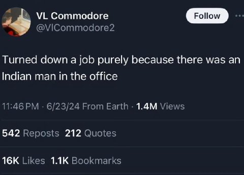 Соттодоге Turned down a job purely because there was an Indian man in the office 11:46 6/23/24 From Earth Views 542 Reposts 212 Quotes Likes Bookmarks