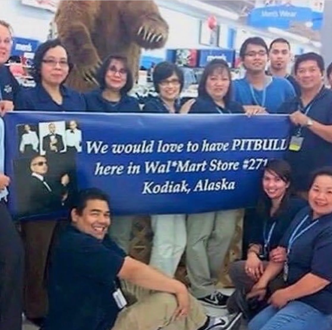 wAs ^К We would love to have PITBULI here in Wal*Mart Store Kodiak, Alaska