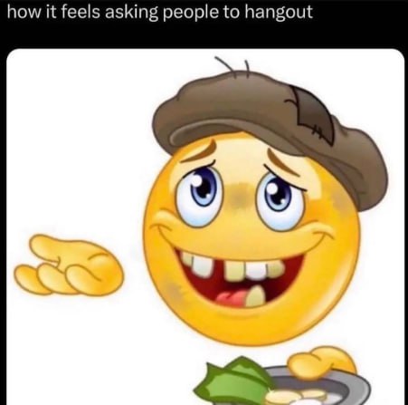 how it feels asking people to hangout