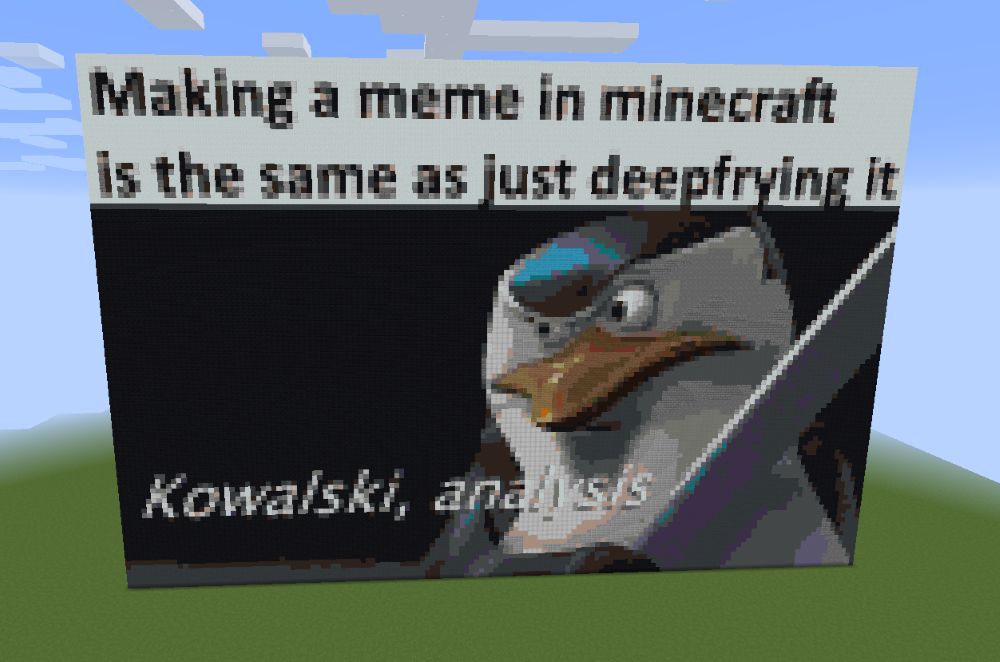 Making a meme in minecraft 15 the same as just deepfrying it Kowalski, andl