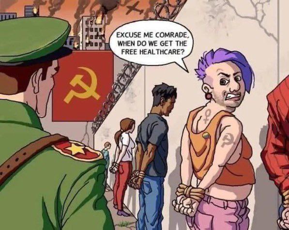 EXCUSE ME COMRADE, WHEN WE GET THE FREE HEAL THCARE?